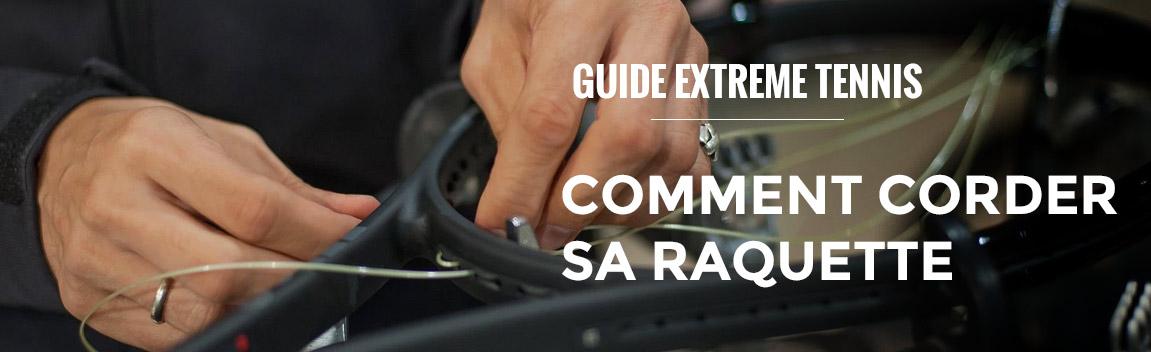 Guide technique - comment corder une raquette de tennis